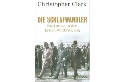 Zum 100. Jahrestag des Kriegsbeginns gibt es eine Fülle von Neuerscheinungen, etwa Christopher Clarks „Schlafwandler“ Foto: Verlag